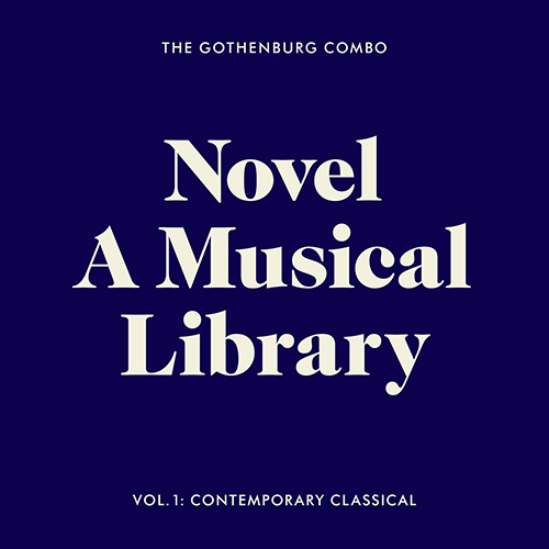 Imagen de apoyo de  NOVEL - A Musical Library, Vol. 1: Contemporary Classical (The Gothenburg Combo)