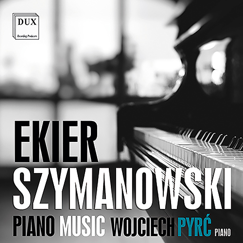 Imagen de apoyo de  Piano Recital: Pyrć, Wojciech - EKIER, J. / SZYMANOWSKI, K.