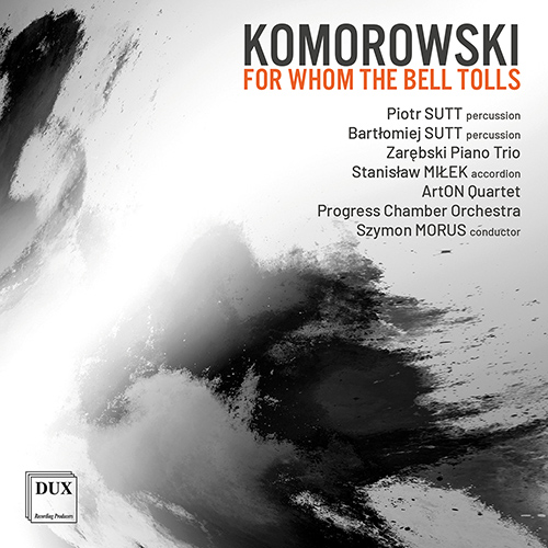 Imagen de apoyo de  KOMOROWSKI, P.A.: For Whom the Bell Tolls / Dialogues / Spring Landscape / The Sea (P. and B. Sutt, ArtON Quartet, Progress Chamber Orchestra, Morus)