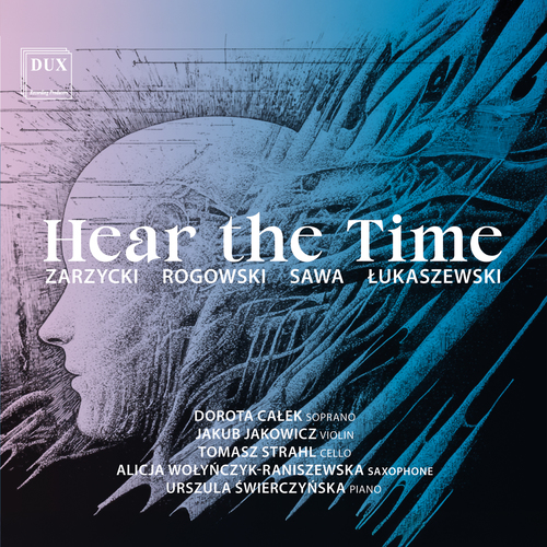Imagen de apoyo de  Vocal Recital (Soprano): Całek, Dorota - ZARZYCKI, A. / ROGOWSKI, L.M. / SAWA, M. /  ŁUKASZEWSKI, M.T. (Hear the Time)