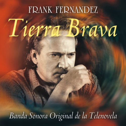 Imagen de apoyo de  FERNANDEZ, F.: Tierra Brava (Banda Sonora Original de la Telenovela) (Fernandez)