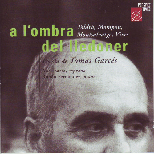 Imagen de apoyo de  Vocal Recital: Ibarra, Ana - TOLDRA, E. / MOMPOU, F. / MONTSALVATGE, X. / VIVES, A. (A L'ombra del lledoner - Poesia de Tomas Garces)