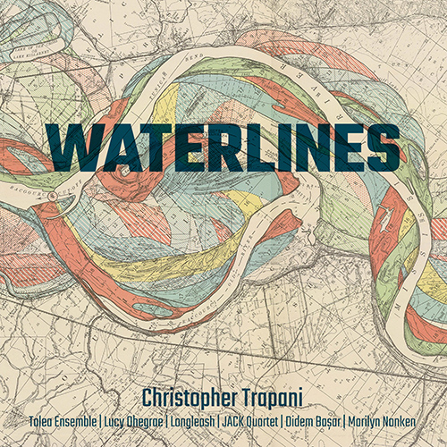 Imagen de apoyo de  TRAPANI, C.: Waterlines / Passing Through, Staying Put / Cognitive Consonance (Dhegrae, Nonken, Jack Quartet, Longleash, Talea Ensemble, J. Baker)