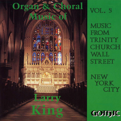 Imagen de apoyo de  MUSIC FROM TRINITY CHURCH WALL STREET, Vol. 5 - KING, L.: Organ and Choral Music (Trinity Church Choir, Simms)