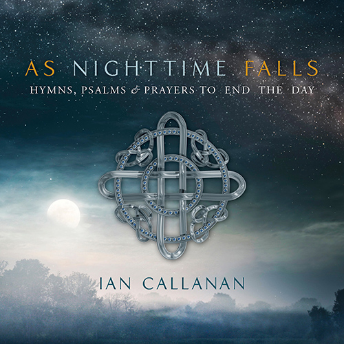 Imagen de apoyo de  CALLANAN, I.: Hymns, Psalms and Prayers to End the Day (As Nighttime Falls) (Shakum, Callanan, Clinch)