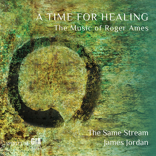 Imagen de apoyo de  AMES, R.: Choral Music (A Time for Healing) (The Same Stream, Jordan)