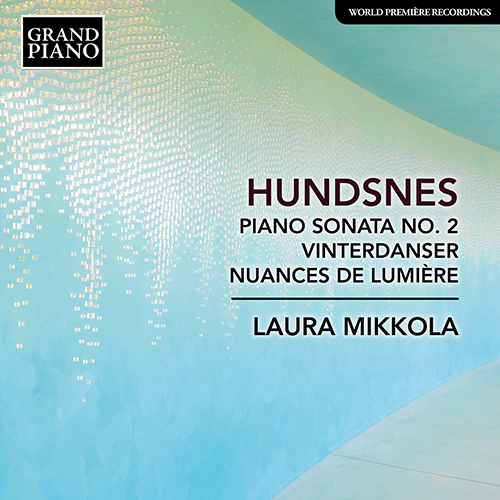 HUNDSNES, S.: Piano Sonata No. 2 / Winter Dances / Nuances de lumière (Mikkola)