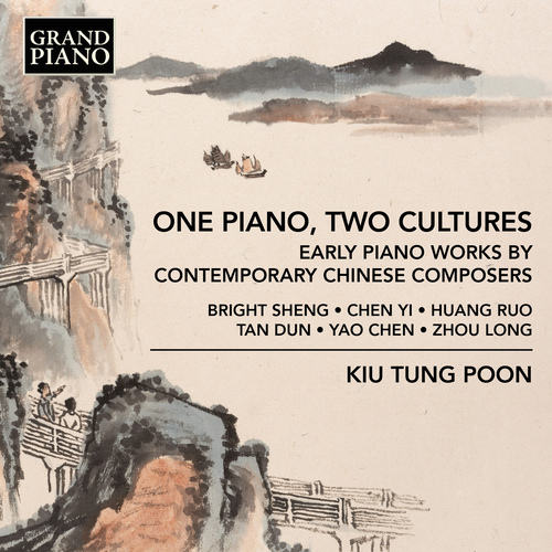 Piano Music (Chinese) - SHENG, Bright / CHEN, Yi / HUANG, Ruo / TAN, Dun / YAO, Chen / ZHOU, Long (One Piano, Two Cultures) (Kiu Tung Poon)
