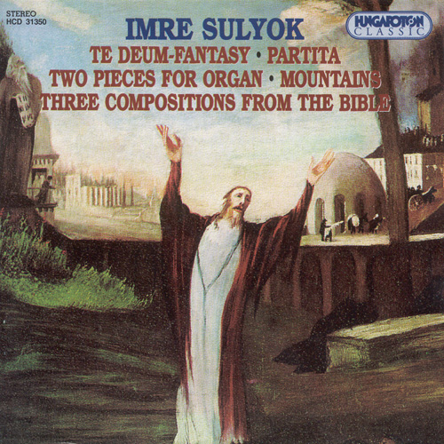 Imagen de apoyo de  SULYOK: Te Deum / Partita / 2 Pieces for Organ / Mountains / 3 Compositions from the Bible