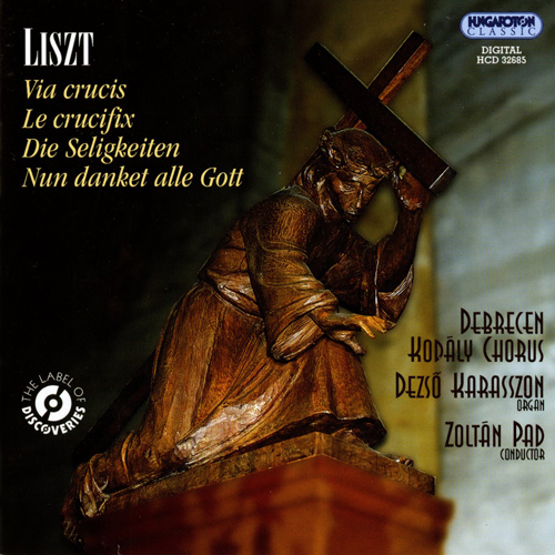 Imagen de apoyo de  LISZT, F.: Choral Works (Sacred) - Via Crucis / Crux! / Die Seligkeiten / Nun danket alle Gott (Debrecen Kodaly Choir, Pad)