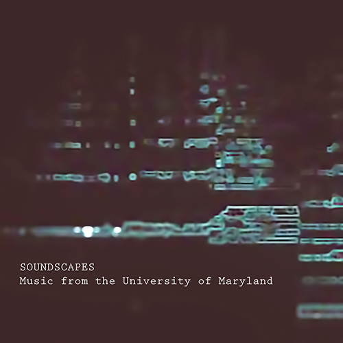 Imagen de apoyo de  SOUNDSCAPES - Music from the University of Maryland (R. Lloyd, J. McDonald, Shaw IV, Snedecor, Lux, S. Foster)