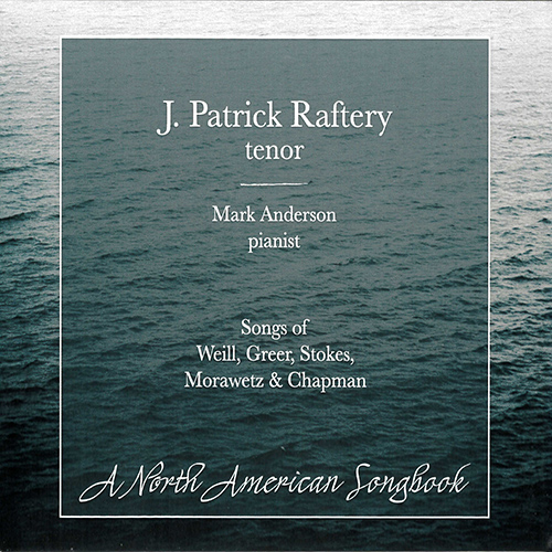 Imagen de apoyo de  Vocal Recital (Tenor): Raftery, J. Patrick - WEILL, K. / GREER, J. / STOKES, T. / MORAWETZ, O. / CHAPMAN, S. (A North American Songbook)