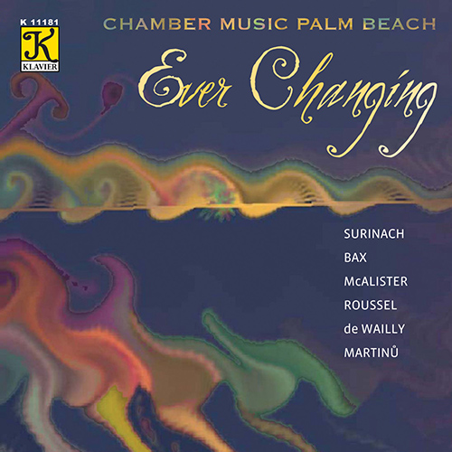 Imagen de apoyo de  Chamber Music - SURINACH, C. / BAX, A. / MCALISTER, C. / ROUSSEL, A. / WAILLY, P. de / MARTINU, B. (Ever Changing) (Chamber Music Palm Beach)