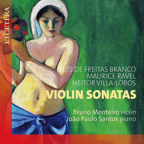Imagen de apoyo de  Violin Sonatas - FREITAS BRANCO, L. de / RAVEL, M. / VILLA-LOBOS, H. (Monteiro, Santos)
