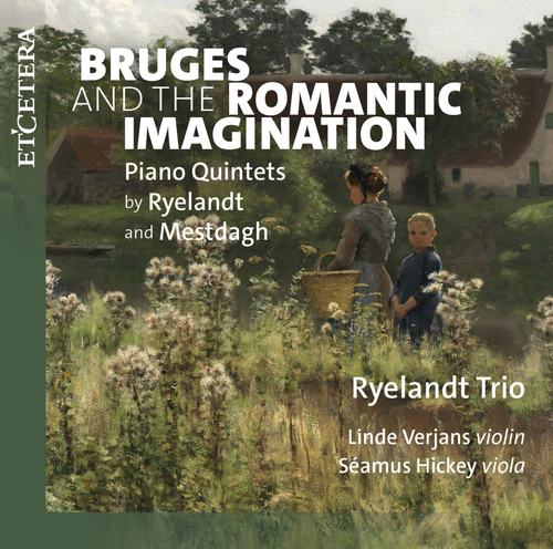 Imagen de apoyo de  RYELANDT, J. / MESTDAGH, K.: Piano Quintets (Bruges and the Romantic Imagination) (Verjans, Hickey, Ryelandt Trio)