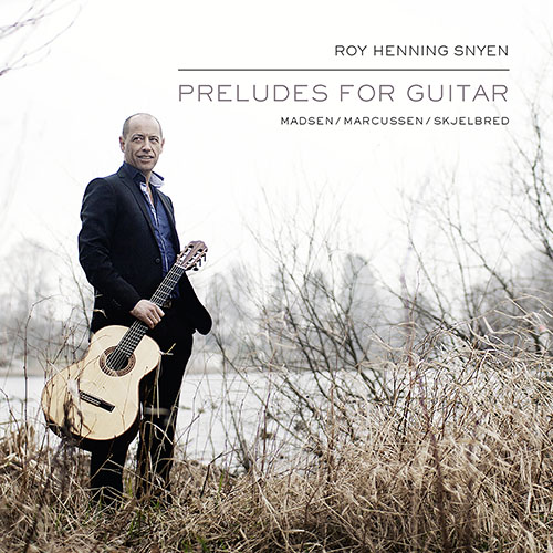 Imagen de apoyo de  Guitar Recital: Snyen, Roy Henning - MADSEN, T. / MARCUSSEN, K. / SKJELBRED, B.B. (Preludes for Guitar)