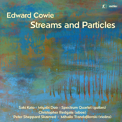 Imagen de apoyo de  COWIE, E.: Kandinsky / Particle Partita / Stream and Variations (Streams and Particles) (Redgate, Skærved, Miyabi Duo, Spectrum Guitar Quartet)