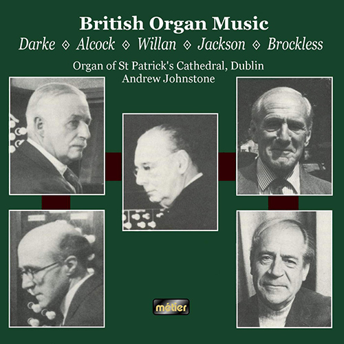 Imagen de apoyo de  Organ Recital: Johnstone, Andrew - DARKE, H. / ALCOCK, W. / WILLAN, H. / JACKSON, F. / BROCKLESS, B. (Organ of St. Patrick's Cathedral, Dublin)