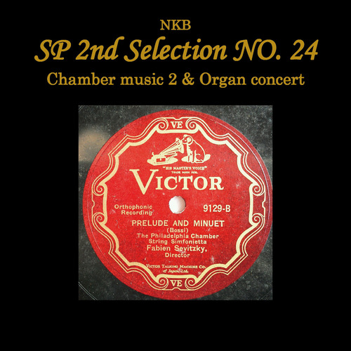 Imagen de apoyo de  NKB SP 2ND SELECTION NO. 24 - Chamber Music 2 and Organ Concert (Philadelphia Chamber String Sinfonietta, Sevitzky)