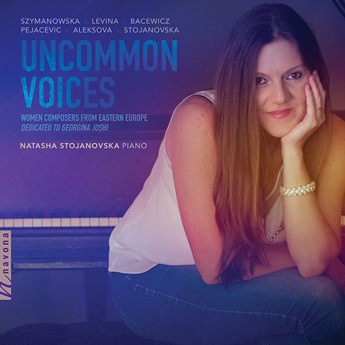 Imagen de apoyo de  Piano Recital: Stojanovska, Natasha - SZYMANOWSKA, M. / LEVINA, Z.A. / BACEWICZ, G. / PEJAČEVIĆ, D. (Uncommon Voices)