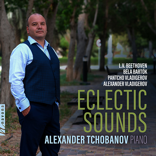 Imagen de apoyo de  Piano Recital: Tchobanov, Alexander - BEETHOVEN, L. van / BARTÓK, B. / VLADIGEROV, P. / VLADIGEROV, A. (Eclectic Sounds)