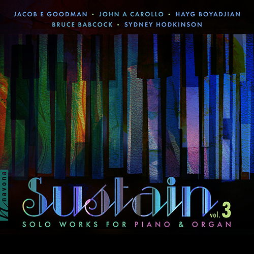 Imagen de apoyo de  Solo Works for Piano and Organ - GOODMAN, J.E. / CAROLLO, J.A. / BOYADJIAN, H. / BABCOCK, B. (Sustain, Vol. 3) (Kaucka, Manaseryan, Walker, B. Jones)