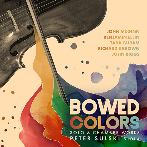 Imagen de apoyo de  Viola Recital: Sulski, Peter - MCGINN, J. / ELLIN, B. / GURAM, T. / BROWN, R.E. / BIGGS, J. (Bowed Colors)