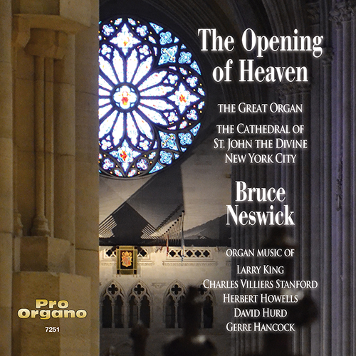 Imagen de apoyo de  Pipe Organ Recital: Neswick, Bruce - HANCOCK, G. / HOWELLS, H. / HURD, D. / KING, L. / STANFORD, C.V. (The Opening of Heaven)