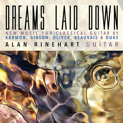 Imagen de apoyo de  Guitar Recital: Rinehart, Alan - KARMON, M. / GIBSON, R. / OLIVER, J. / BEAUVAIS, W. / DUKE, D.G. (Dreams Laid Down)