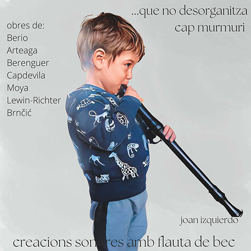 Imagen de apoyo de  Recorder Recital: Izquierdo, Joan - BERIO, L. / ARTEAGA, A. / BERENGUER, M. / CAPDEVILA, M. / MOYA VILLEN, A. (… que no desorganitza cap murmuri)