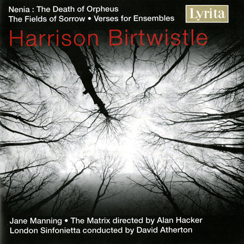 Imagen de apoyo de  BIRTWISTLE, H.: Fields of Sorrow (The) / Verses for Ensembles / Nenia: The Death of Orpheus (Manning, London Sinfonietta, Matrix, Hacker)