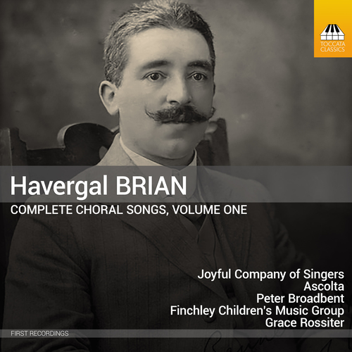 Imagen de apoyo de  BRIAN, H.: Choral Songs (Complete), Vo.1 (Joyful Company of Singers, Ascolta, Finchley Children's Music Group, Broadbent, Rossiter)