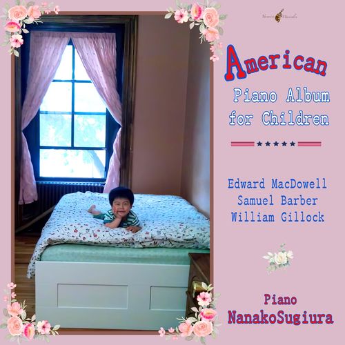 Imagen de apoyo de  Piano Recital: Sugiura, Nanako - MacDOWELL, E. / BARBER, S. / GILLOCK, W. (American Piano Album for Children)