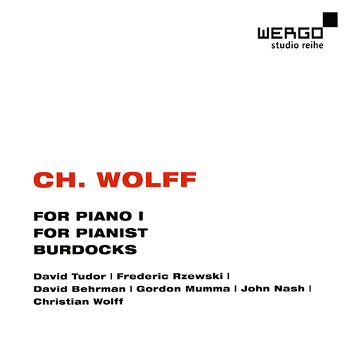 Imagen de apoyo de  WOLFF, C.: For Piano I / For Pianist / Burdocks (Tudor, Rzewski, Behrman, Mumma, Nash, Wolff)