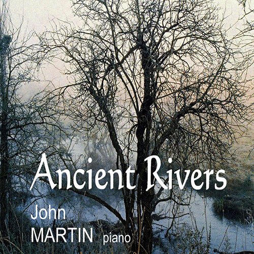 Imagen de apoyo de  Piano Recital: Martin, John - AGNEW, R. / WILCHER, P. / CARR-BOYD, A. / LOVELOCK, W. / KEATS, H. (Ancient Rivers)