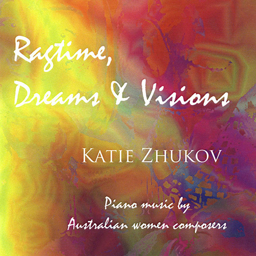Imagen de apoyo de  Piano Recital: Zhukov, Katie - KATS-CHERNIN, E. / MAGEAU, M. / GHANDAR, A. / HOWLETT, M. / CARR-BOYD, A. / BEATH, B. (Ragtime Dreams and Visions)