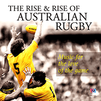 RISE AND RISE OF AUSTRALIAN RUGBY (THE) - Music for the love of the game (McMahon, Cantillation, Sydney Philharmonia Motet Choir, ABC TV Sport Choir)
