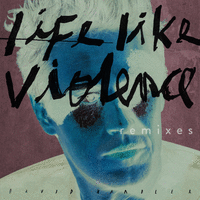 Life like violence remixes
